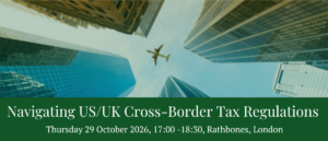 Navigating US/UK Cross-Border Tax Regulations
